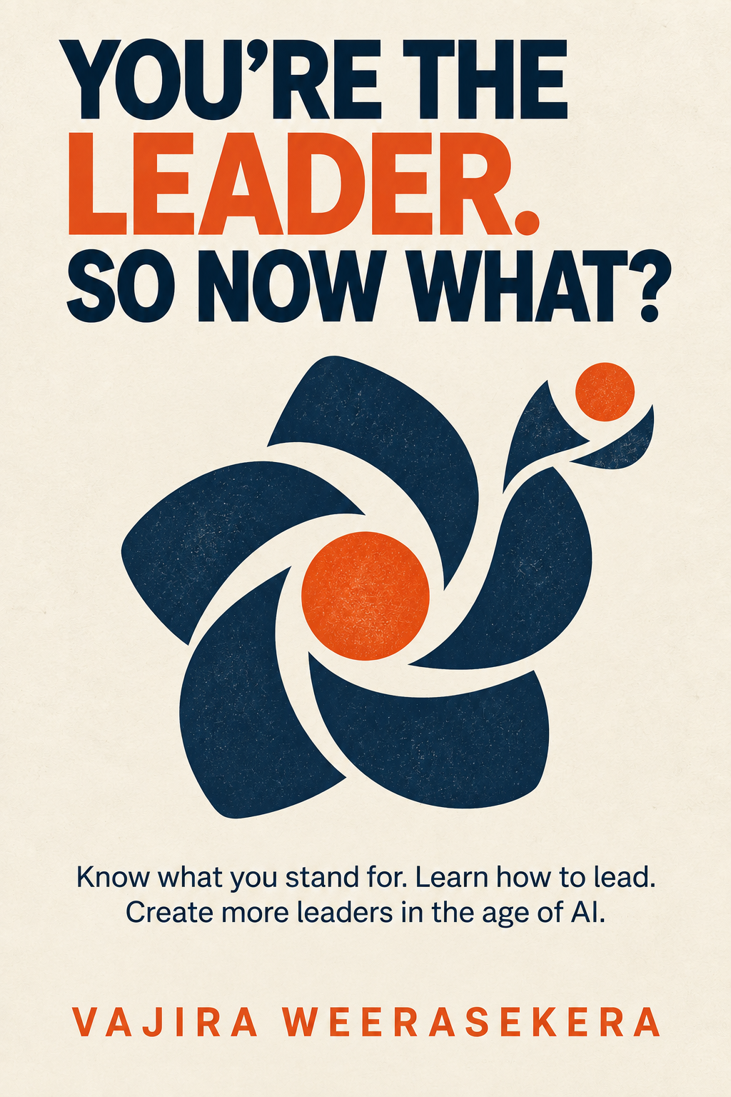 Draft cover of You’re the Leader. So Now What? by Vajira Weerasekera